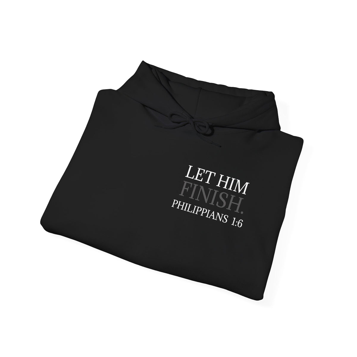 Let Him Finish Hoodie — Philippians 1:6 Inspirational Christian Sweatshirt