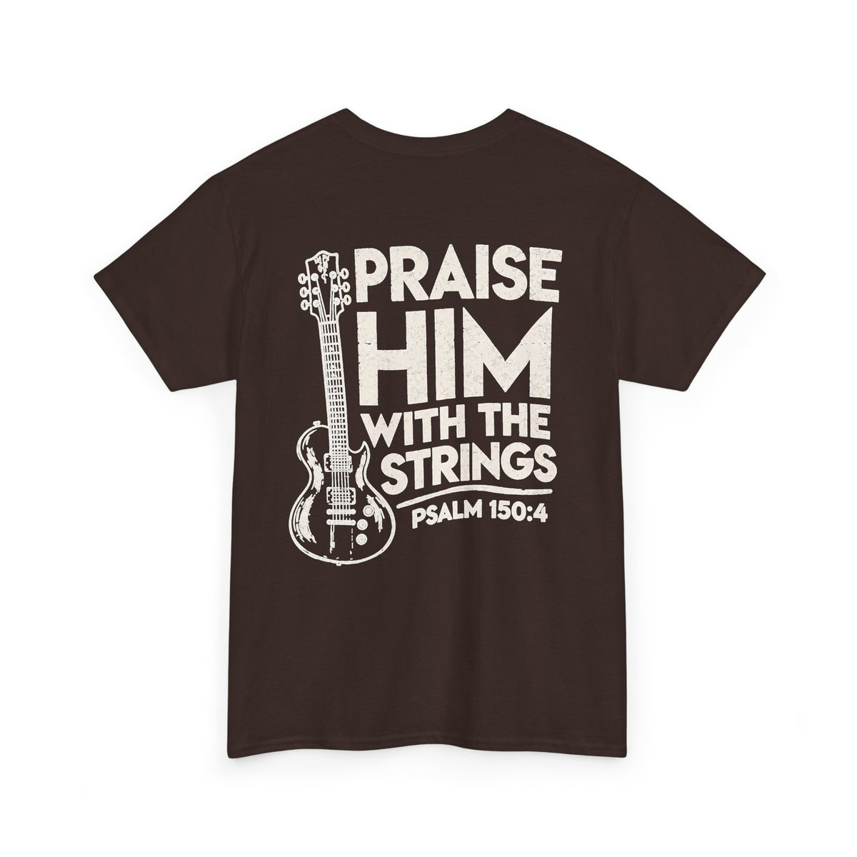 Praise Him With The Strings T-Shirt — Christian Guitar Psalm 150:4 Tee