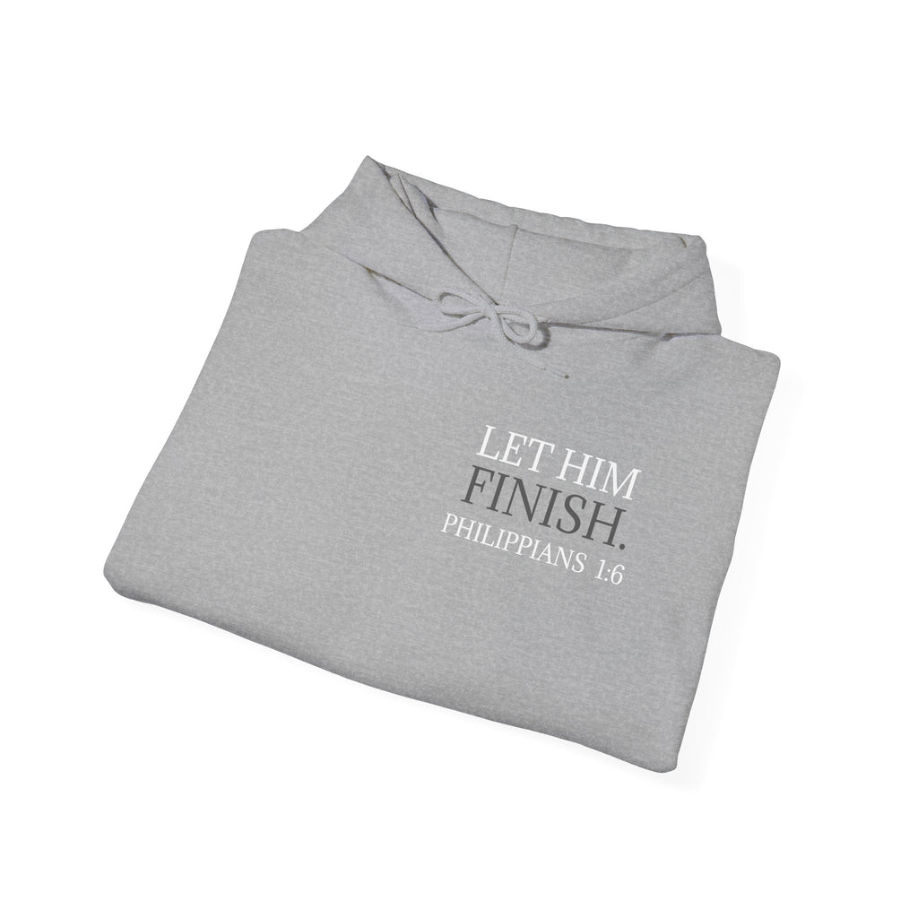 Let Him Finish Hoodie — Philippians 1:6 Inspirational Christian Sweatshirt