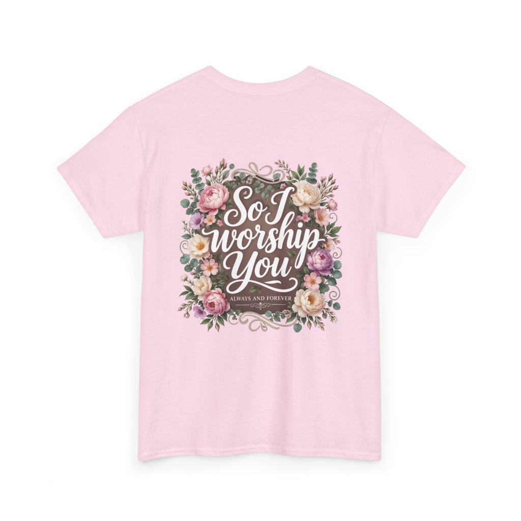 Faith Floral Tee — "There's Never Been a Time You Didn't See Me Through God" / "So I Worship You"