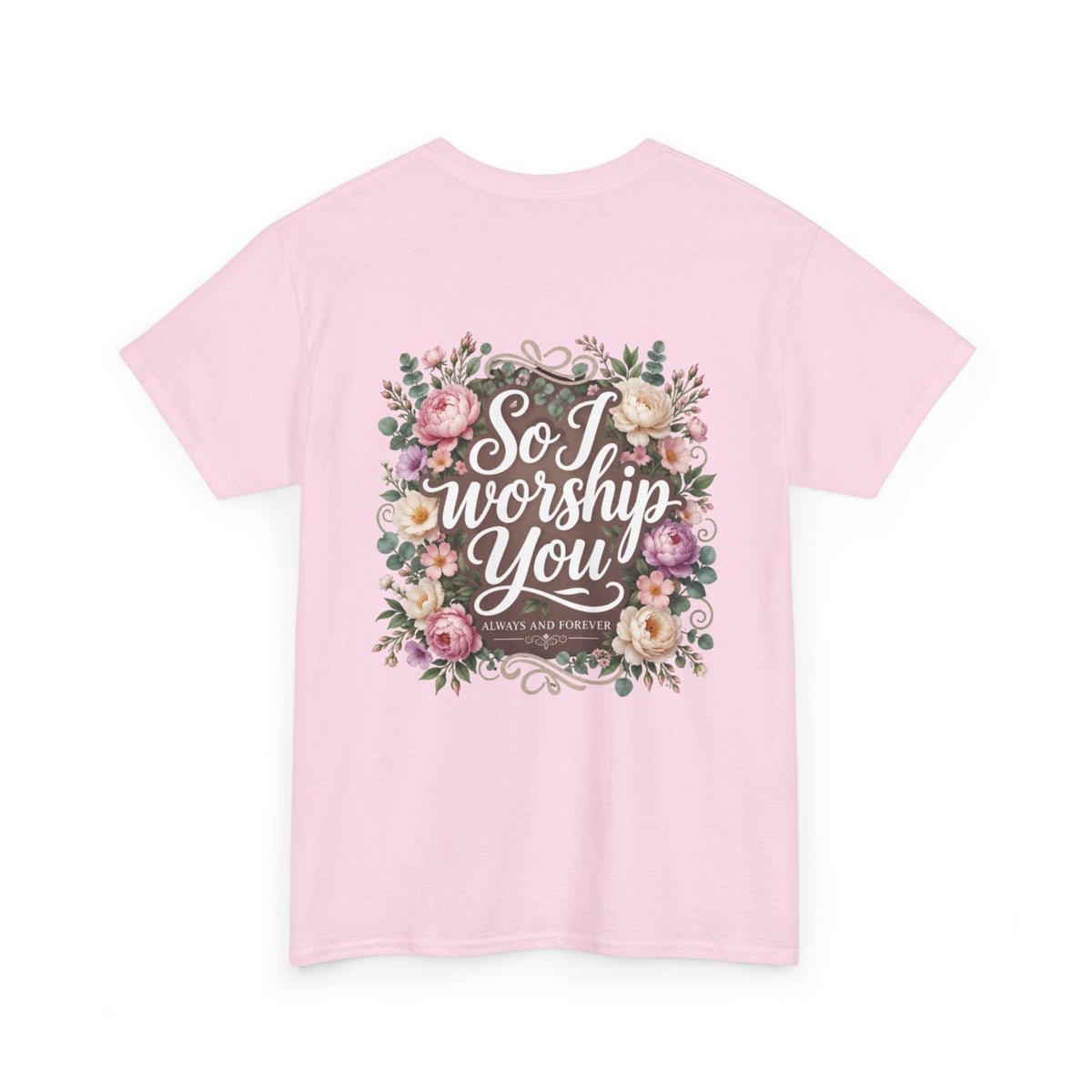 Faith Floral Tee — "There's Never Been a Time You Didn't See Me Through God" / "So I Worship You"