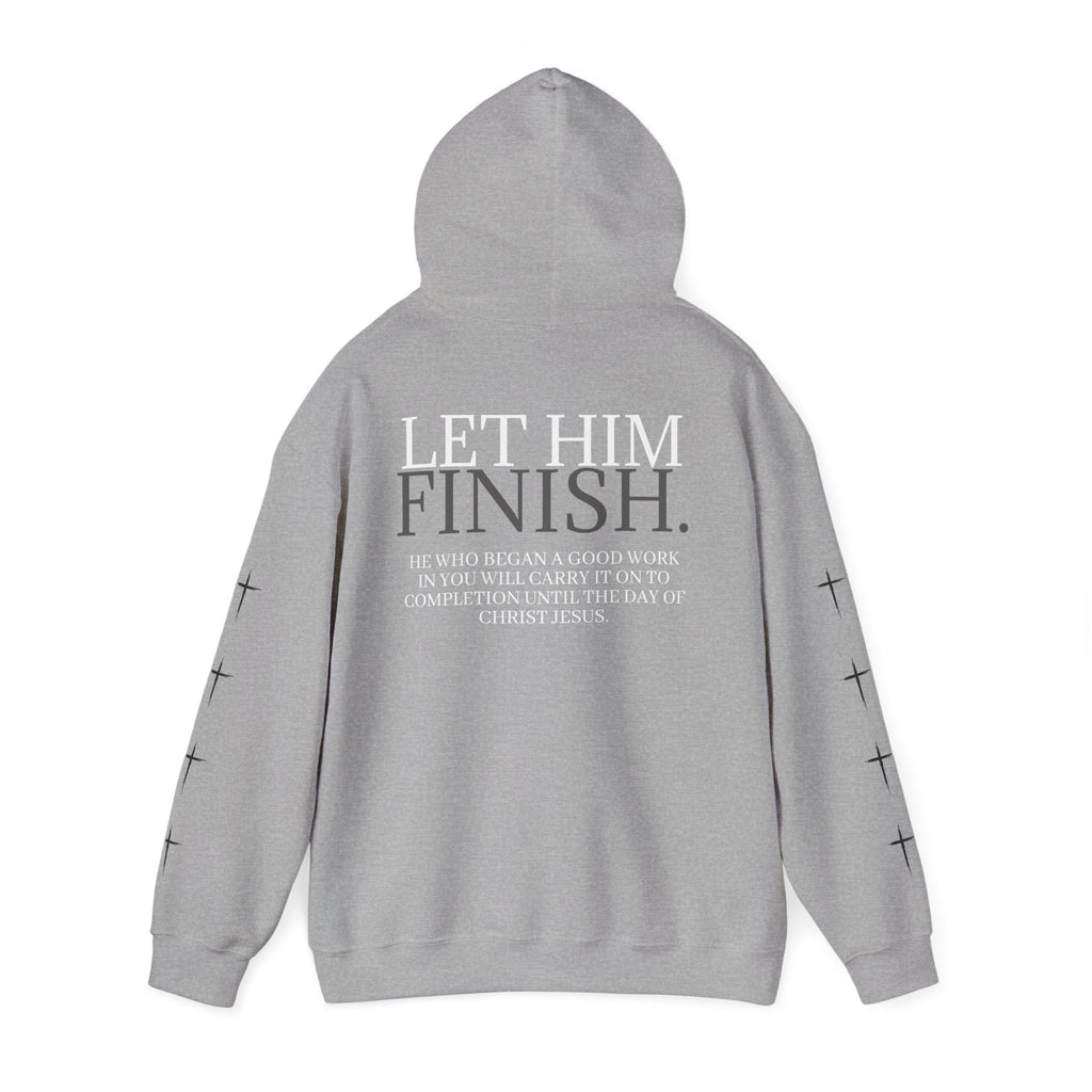 Let Him Finish Hoodie — Philippians 1:6 Inspirational Christian Sweatshirt
