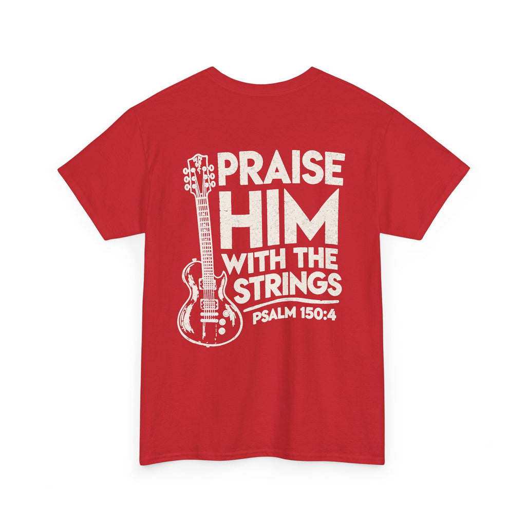 Praise Him With The Strings T-Shirt — Christian Guitar Psalm 150:4 Tee