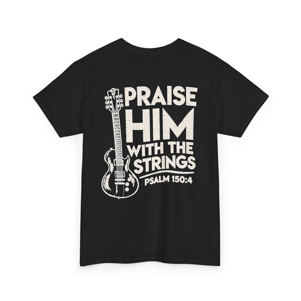 Praise Him With The Strings T-Shirt — Christian Guitar Psalm 150:4 Tee