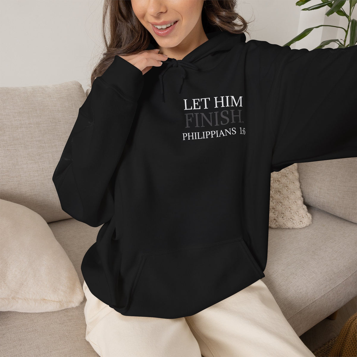 Let Him Finish Hoodie — Philippians 1:6 Inspirational Christian Sweatshirt