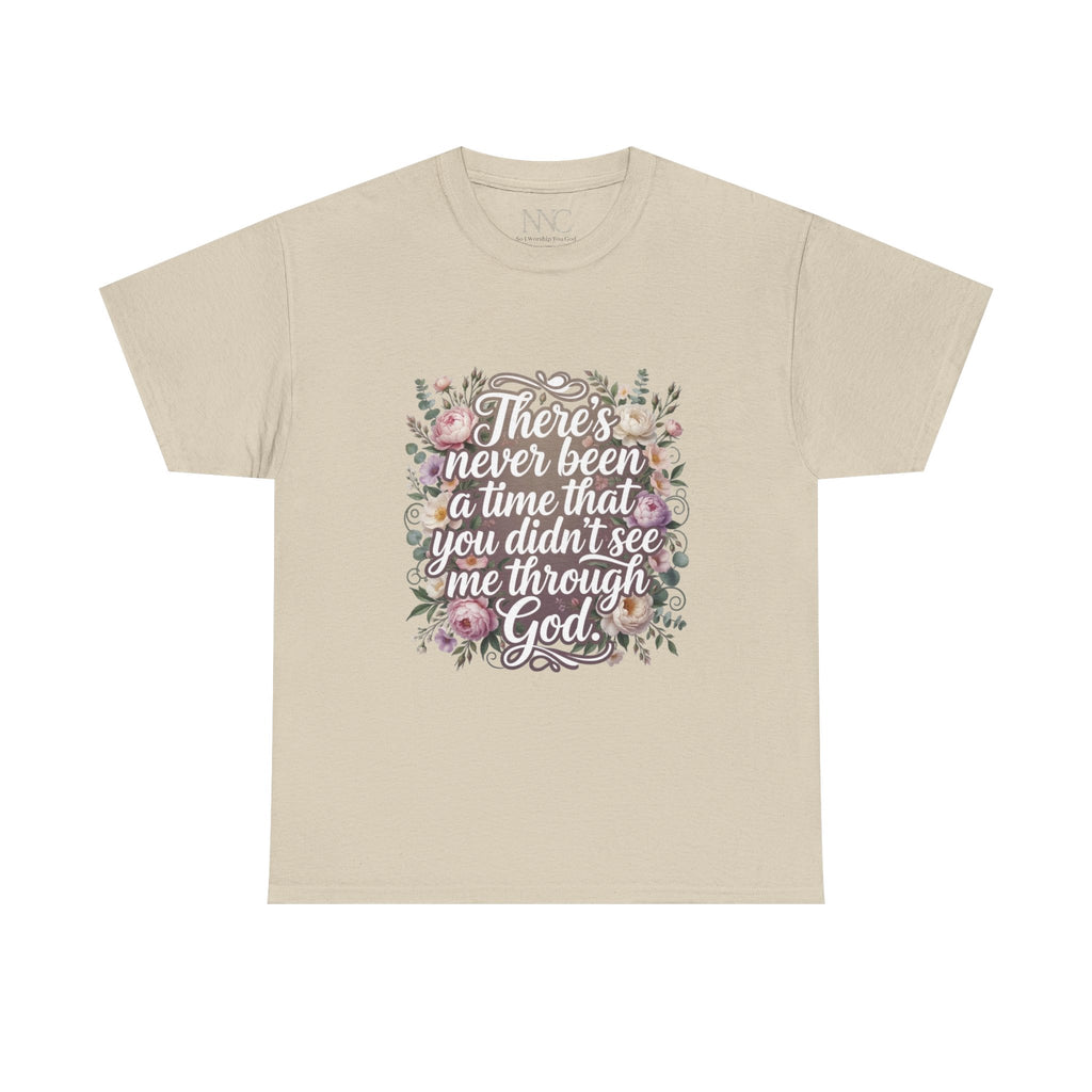 Faith Floral Tee — "There's Never Been a Time You Didn't See Me Through God" / "So I Worship You"