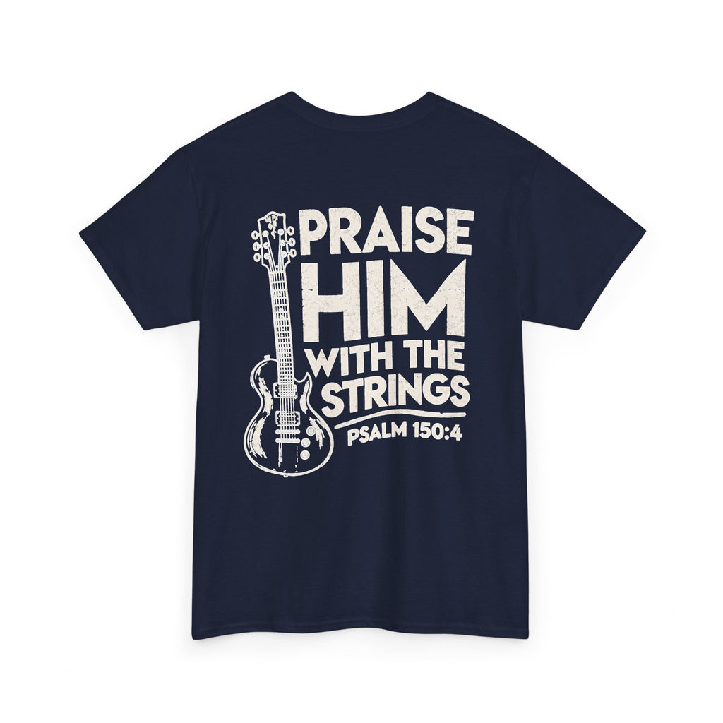Praise Him With The Strings T-Shirt — Christian Guitar Psalm 150:4 Tee