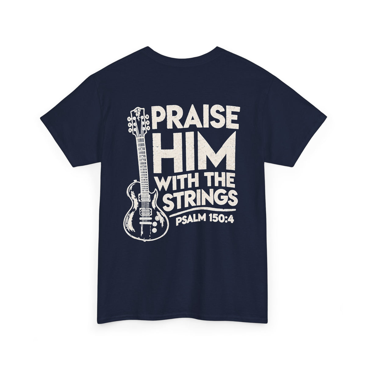 Praise Him With The Strings T-Shirt — Christian Guitar Psalm 150:4 Tee