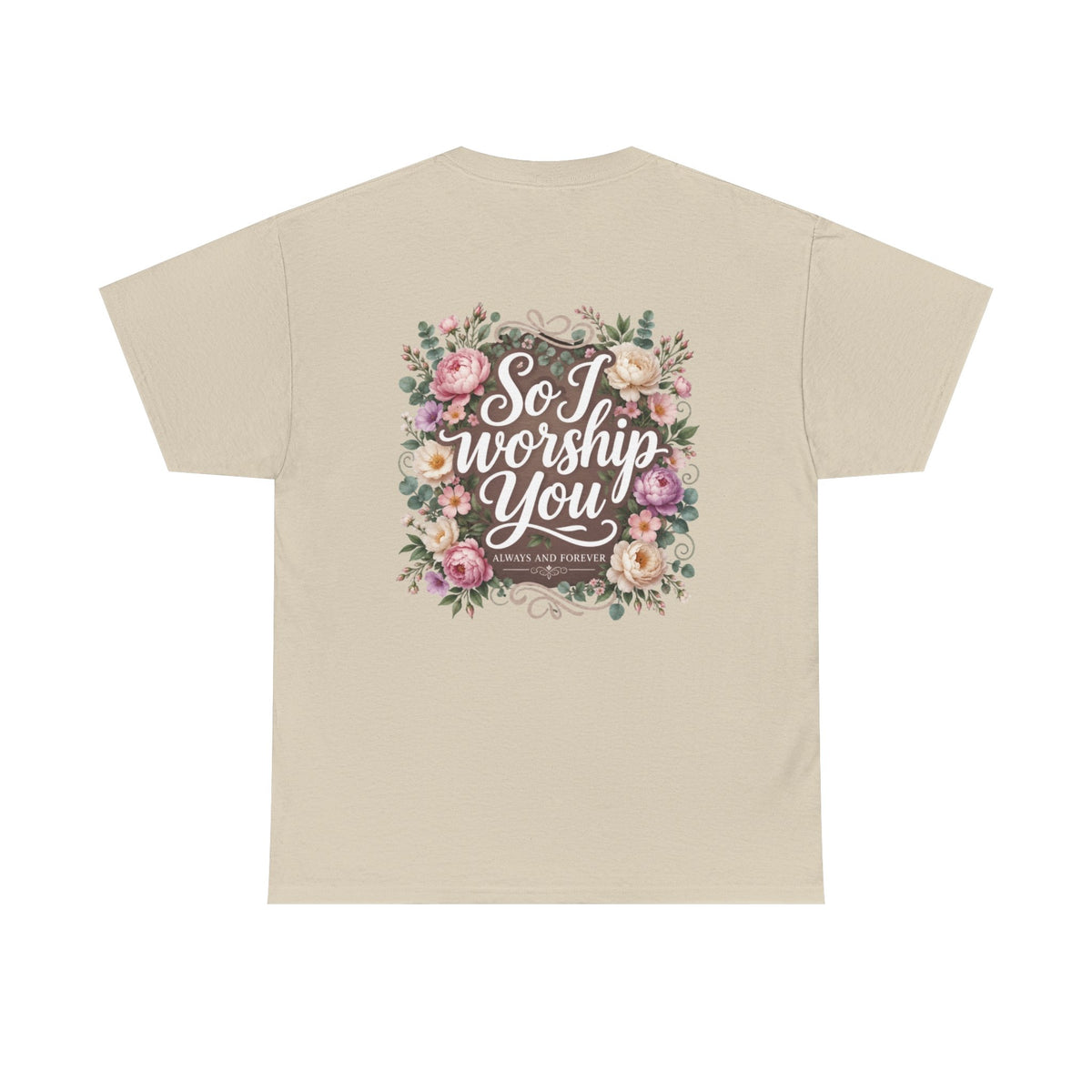 Faith Floral Tee — "There's Never Been a Time You Didn't See Me Through God" / "So I Worship You"