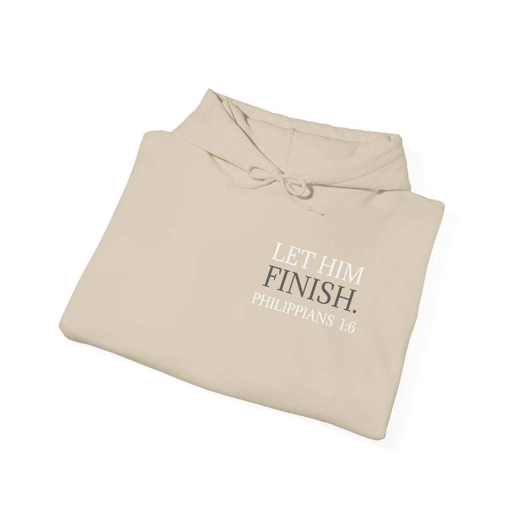 Let Him Finish Hoodie — Philippians 1:6 Inspirational Christian Sweatshirt