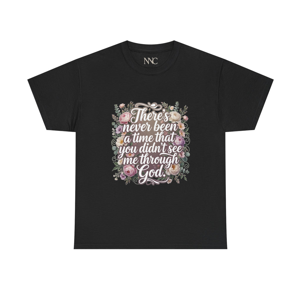 Faith Floral Tee — "There's Never Been a Time You Didn't See Me Through God" / "So I Worship You"