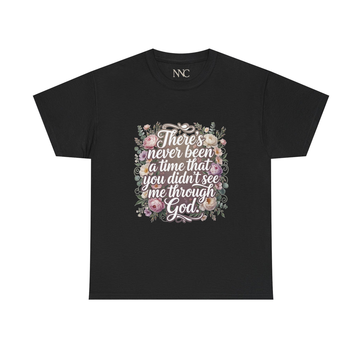 Faith Floral Tee — "There's Never Been a Time You Didn't See Me Through God" / "So I Worship You"